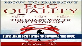 Best Seller HOW TO IMPROVE EGG QUALITY: The Smart Way to Get Pregnant Free Read