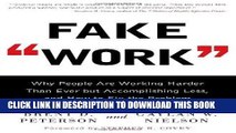 [PDF] Fake Work: Why People Are Working Harder than Ever but Accomplishing Less, and How to Fix