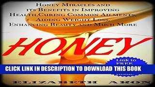 Read Now Honey: Honey Miracles and its Benefits in Improving Health, Curing Common Ailments,