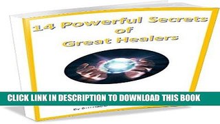 Read Now 14 Powerful Secrets of Great Healers: Learn How to Improve Your Healing Presence (A