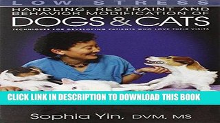 Ebook Low Stress Handling Restraint and Behavior Modification of Dogs   Cats: Techniques for