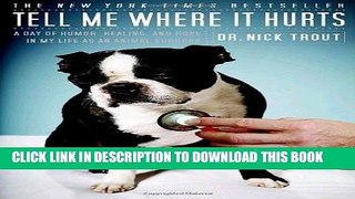 Ebook Tell Me Where It Hurts: A Day of Humor, Healing, and Hope in My Life as an Animal Surgeon
