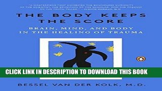 Ebook The Body Keeps the Score: Brain, Mind, and Body in the Healing of Trauma Free Download
