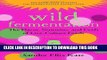 Best Seller Wild Fermentation: The Flavor, Nutrition, and Craft of Live-Culture Foods, 2nd Edition