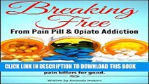 Best Seller Addiction: Breaking Free From Pain Pill   Opiate Addiction (Home Detox W/ Natural