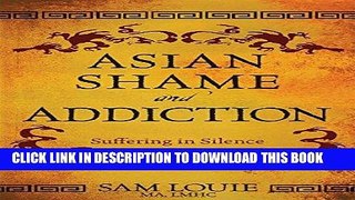 Best Seller Asian Shame and Addiction: Suffering in Silence Free Read