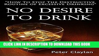 Best Seller No Desire to Drink: How to Stop the Routine of Excessive Drinking Free Download