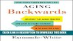 Ebook Aging Backwards: Reverse the Aging Process and Look 10 Years Younger in 30 Minutes a Day