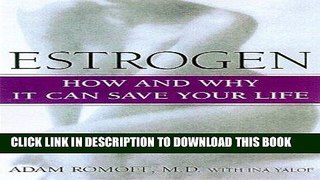 Ebook Estrogen: How And Why It Could Save Your Life Free Read