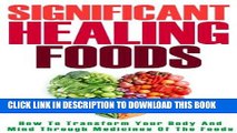 Read Now Healing Foods: How To Transform Your Body And Mind Through Medicines Of The Foods