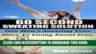 Read Now 60 Second Sweating Solution: Stop overactive armpit sweating in only 60 second a day in