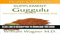 Read Now The Guggulu Supplement: Alternative Medicine for a Healthy Body (Health Collection) PDF