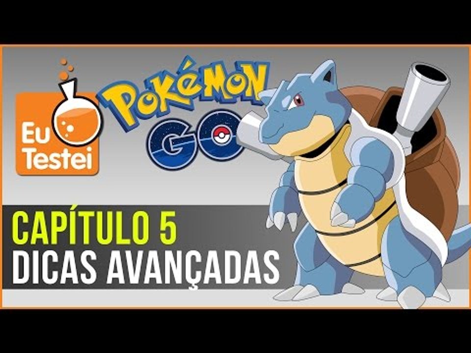 Dicas avançadas pra jogar Pokémon Go - Série EuTestei Pokémon Go