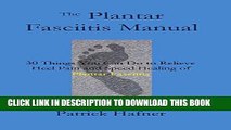 Read Now The Plantar Fasciitis Manual: 30 Things You Can Do to Relieve Heel Pain and Speed Healing
