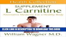 Read Now The L Carnitine Supplement: Alternative Medicine for a Healthy Body (Health Collection)