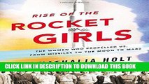 Ebook Rise of the Rocket Girls: The Women Who Propelled Us, from Missiles to the Moon to Mars Free