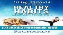 Read Now Slim Down: 17 Healthy Habits to Help You Lose Weight, Boost Energy, and Feel Great (Live