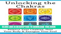 Read Now Unlocking the Chakras: Balance Your Chakras, Heal Your Body   Energize Your Soul (Chakras