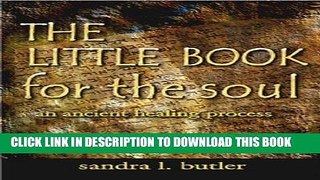 Read Now THE LITTLE BOOK FOR THE SOUL: An Ancient Healing Process PDF Online