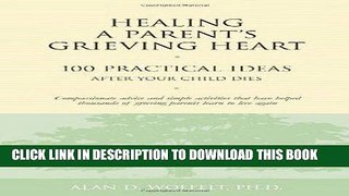 [PDF] Healing a Parent s Grieving Heart: 100 Practical Ideas After Your Child Dies Popular Online