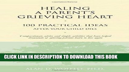 [PDF] Healing a Parent s Grieving Heart: 100 Practical Ideas After Your Child Dies Popular Online