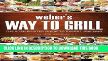 Ebook Weber s Way to Grill: The Step-by-Step Guide to Expert Grilling Free Read