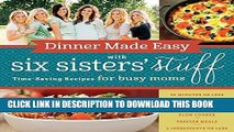 Best Seller Dinner Made Easy with Six Sisters  Stuff: Time-Saving Recipes for Busy Moms Free Read