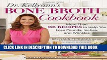 Ebook Dr. Kellyann s Bone Broth Cookbook: 125 Recipes to Help You Lose Pounds, Inches, and