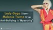 Lady Gaga Slams Melania Trump Over Anti-Bullying is 'Hypocrisy'