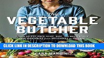 Ebook The Vegetable Butcher: How to Select, Prep, Slice, Dice, and Masterfully Cook Vegetables