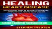 [PDF] Healing Heart Disease: The Definitive Guide to Naturally Preventing, Reversing and Healing