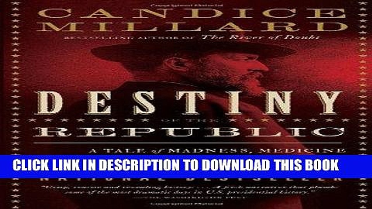 [PDF] Destiny of the Republic: A Tale of Madness, Medicine and the Murder of a President Full Online