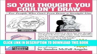 [PDF] So You Thought You Couldn t Draw: For People Who Can t Even Draw a Straight Line Popular