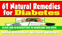 [PDF] 61 Natural Remedies For Diabetes: Home Remedies Wisdom Volume 1 Full Collection