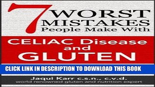 [PDF] 7 Worst Mistakes People Make with Celiac Disease and Gluten: (and stay sick forever) Full
