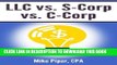 [PDF] LLC vs. S-Corp vs. C-Corp: Explained in 100 Pages or Less Full Online
