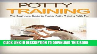 Ebook Potty Training: Potty Train with Fun: A Beginners Guide to Master Potty Training in a