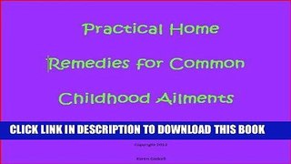 Best Seller Practical Home Remedies for Common Childhood Ailments Free Read