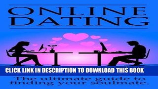 Best Seller Online Dating: The Ultimate Guide To Finding Your Soulmate Online Free Read