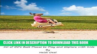 Ebook PlaySpaces: 20 of OC s Best Places to Play and Explore with Kids (PlaySpaces Guides Book 1)