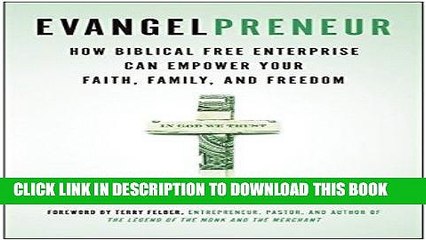 [PDF] Evangelpreneur: How Biblical Free Enterprise Can Empower Your Faith, Family, and Freedom