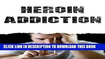 Best Seller Heroin Addiction: Understanding Heroin s Affect On The Body And Steps To Overcome The