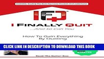 Best Seller I Finally Quit...And So Can You: How to Gain Everything by Quitting Free Read