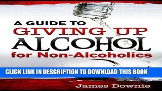 Best Seller A Guide to Giving Up Alcohol for Non-Alcoholics (How to give up alcohol) Free Read