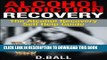 Ebook Alcohol Addiction Recovery.: Overcome Alcohol Addiction. The Alcohol Recovery Self Help