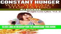 Ebook Constant Hunger: Why We Can t Stop Eating (Weight Loss Questions and Answers Book 2) Free Read
