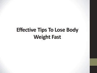 Effective Tips To Lose Body Weight Fast