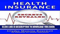 Read Now Health Insurance Secrets Revealed: How to understand health insurance and choose the