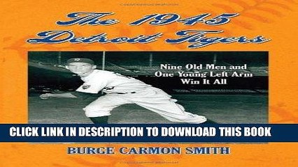 [PDF] The 1945 Detroit Tigers: Nine Old Men and One Young Left Arm Win It All Popular Collection