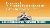 Ebook Stool Withholding: What To Do When Your Child Won t Poo! Free Read